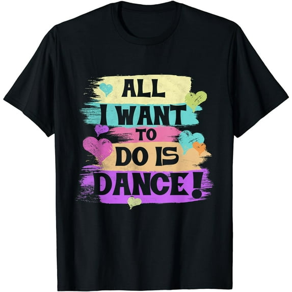 All I Want To Do Is Dance Hip Hop HipHop Dancer Breakdancing T-Shirt