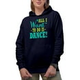 thumbnail image 1 of All I Want To Do Is Dance Merch Gift Ideas for Dancers Navy Hooded Sweatshirt or Hoodie, XL, 1 of 5