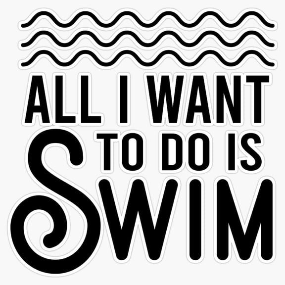 All I Want To Do Is Swim Pool Life Vinyl Sticker