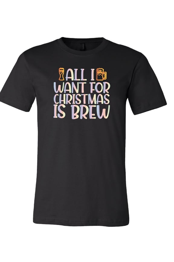 All I Want for Christmas Brew T-Shirt