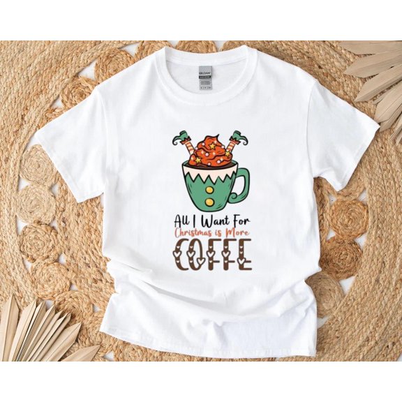 All I Want for Christmas Is More Coffee Funny Holiday T-Shirt , Hoodie , Sweatshirt, for men & women, up to size 5XL.
