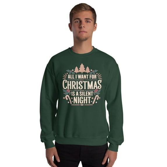 All I Want for Christmas Is a Silent Night Sweatshirt – Funny & Festive Holiday Design Cozy Christmas Apparel & Unique Gift (Forest Green)