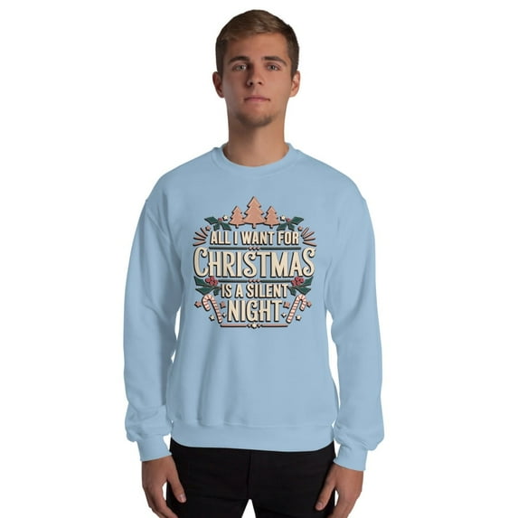 All I Want for Christmas Is a Silent Night Sweatshirt – Funny & Festive Holiday Design Cozy Christmas Apparel & Unique Gift (Light Blue)
