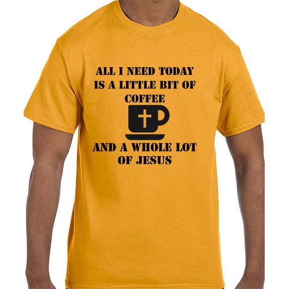 All I need is Coffee and Jesus Christian T-Shirt