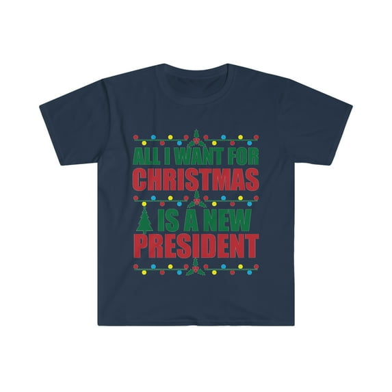 All I want for Christmas is a New President Unisex T-shirt S-3XL