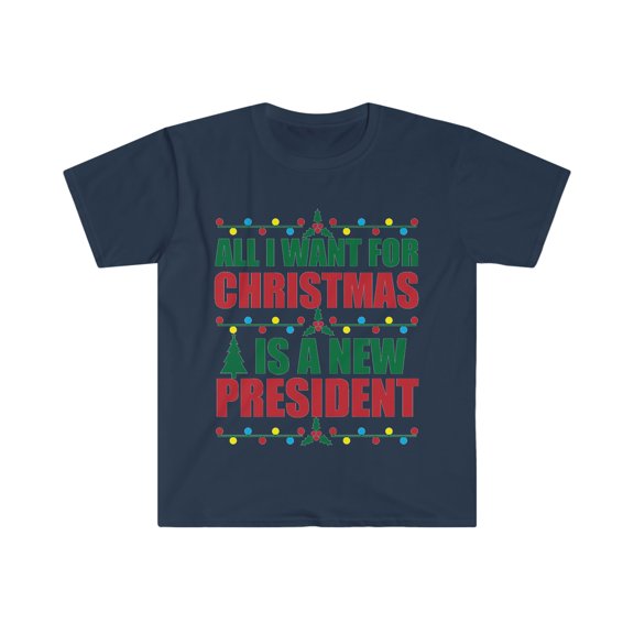 All I want for Christmas is a New President Unisex T-shirt S-3XL