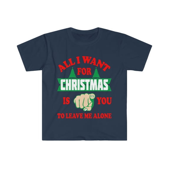 All I want for Christmas is you to leave me alone Unisex Tshirt S-3XL Petty