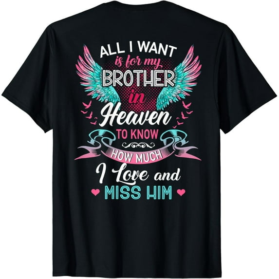 All I want is for my brother in heaven to know T-Shirt