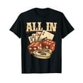 thumbnail image 1 of All In Card Game Playing Cards Poker Player Gambling Casino T-Shirt, 1 of 5