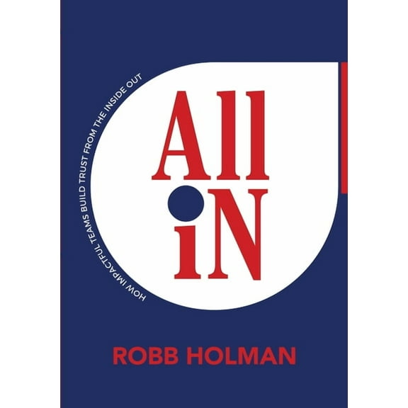 All In: How Impactful Teams Build Trust from the Inside Out, (Paperback)