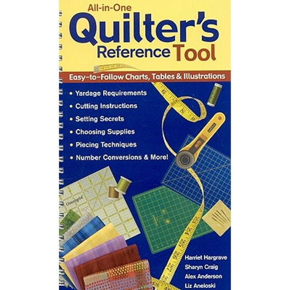 Pre-Owned All-In-One Quilter's Reference Tool Easy-To-Follow Charts, Tables and Illustrations, Yardage Requirements, Cutting Instructions, Setting Secrets, Choosing Supplies, Piec (Spiral-Bound) 97...