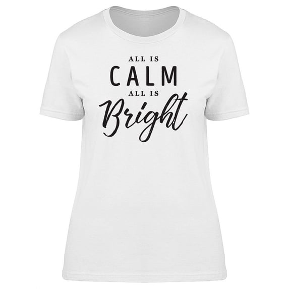 All Is Calm All Is Bright, Quote T-Shirt Women -Image by Shutterstock, Female Medium