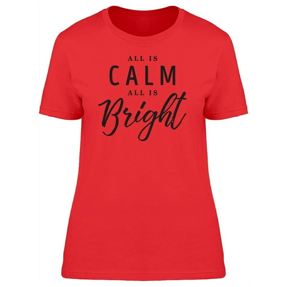 All Is Calm All Is Bright, Quote T-Shirt Women -Image by Shutterstock, Female Small
