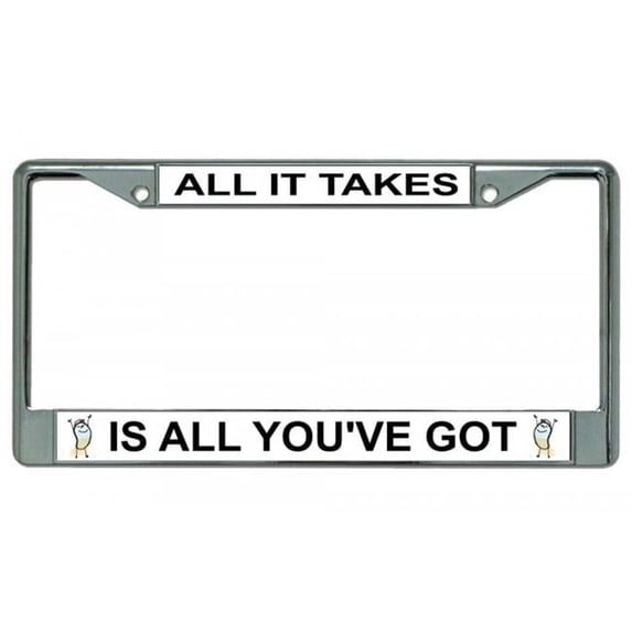 All It Takes Is All You've Got Chrome License Plate Frame