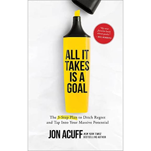 Pre-Owned All It Takes Is a Goal: The 3-Step Plan to Ditch Regret and Tap Into Your Massive Potential (Hardcover) 1540900819 9781540900814