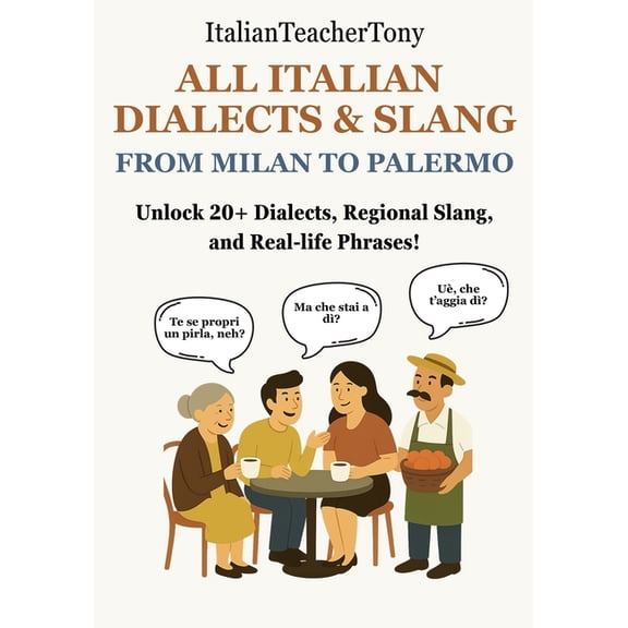 All Italian Dialects & Slang: From Milan to Palermo - A Complete Guide to 20+ Regional Dialects, Local Expressions a, (Paperback)