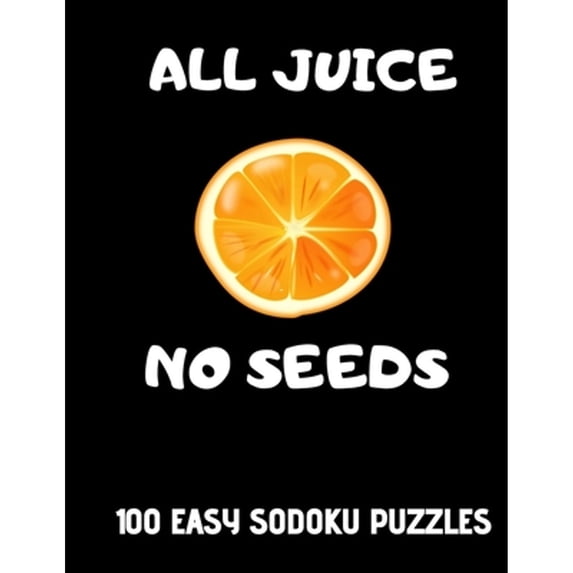All Juice No Seeds: 100 Easy Get Well Soon Sudoku Puzzles Large Print Vasectomy Recovery Gift for (Paperback) by Dragonfly Press Co