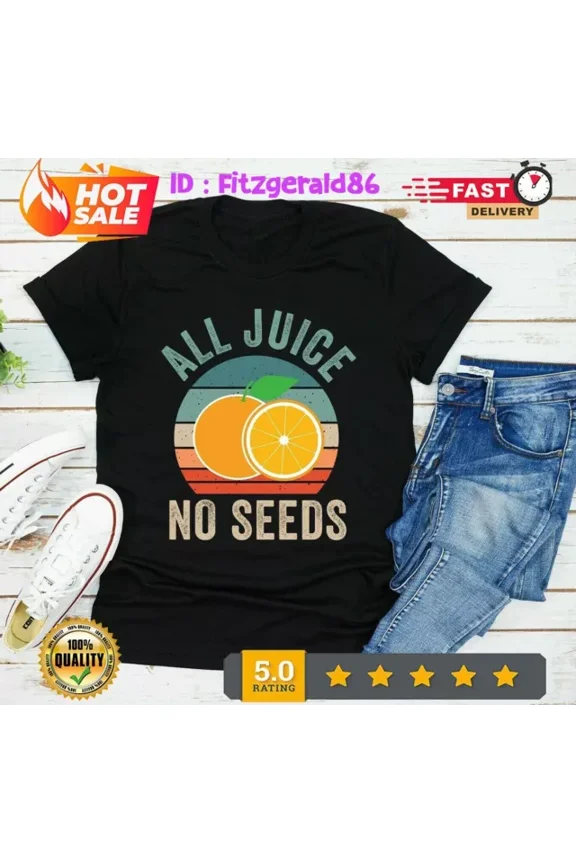All Juice No Seeds T-Shirt Funny Vasectomy Unisex S-5XL Hot Trending Shirt, Vintage Birthday Gift