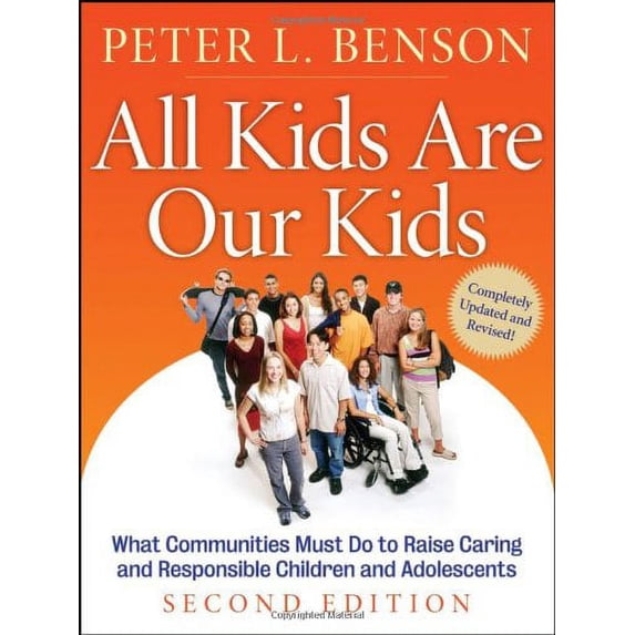 Pre-Owned All Kids Are Our Kids: What Communities Must Do to Raise Caring and Responsible Children and Adolescents, 2nd Edition (Paperback) 078798518X 9780787985189