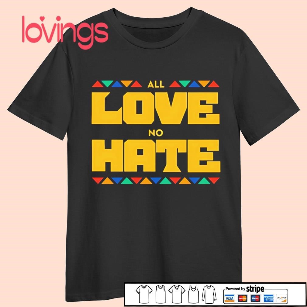 All Love No Hate Shirt
