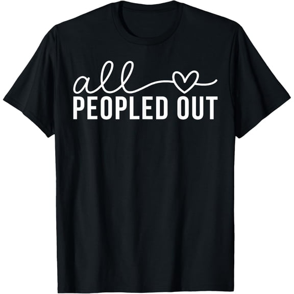 All Love Peopled Out T-Shirt