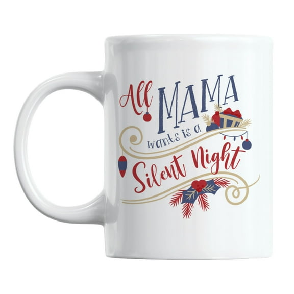 All Mama Wants Is a Silent Night Ceramic Coffee & Tea Mug for Christmas (11oz)