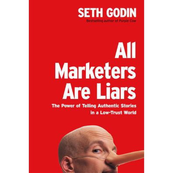Pre-Owned All Marketers Are Liars: The Power of Telling Authentic Stories in a Low-Trust World (Hardcover) 1591841003 9781591841005