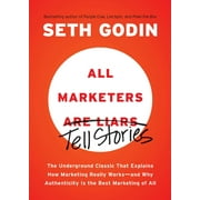 SETH GODIN All Marketers are Liars : The Underground Classic That Explains How Marketing Really Works--and Why Authenticity Is the Best Marketing of All (Paperback)