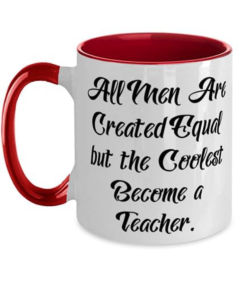 All Men Are Created Equal but the Coolest a. Two Tone 11oz Mug, Teacher Cup, Nice Gifts