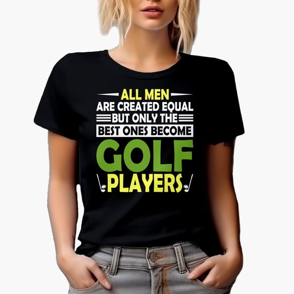 All Men Are Created Equal, Only the Best Ones Become Golf Players, Golf Player, Golfing or Golfer Themed Merch Gift, Black T-Shirt, 2XL