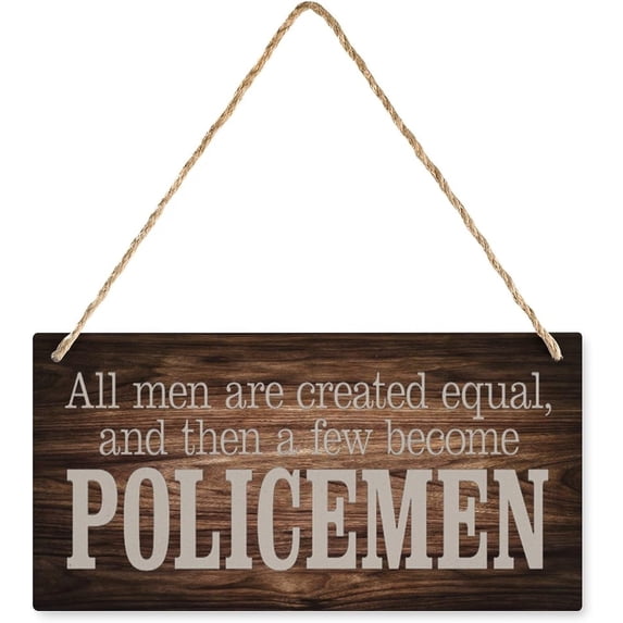 All Men Are Created Equal Then A Few Become Police Wooden Sign, Funny ...