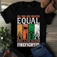 thumbnail image 1 of All Men Are Created Equal Then a Few Become Firefighter Shirt, 1 of 2