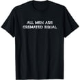 thumbnail image 1 of All Men Are Cremated Equal - Funny Funeral Director T-Shirt, 1 of 4