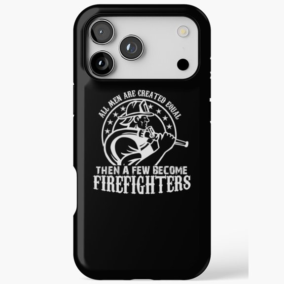 All Men Created Equal Few Become Fireman iPhone Case 17 11 12 13 14 15 16 Pro Max