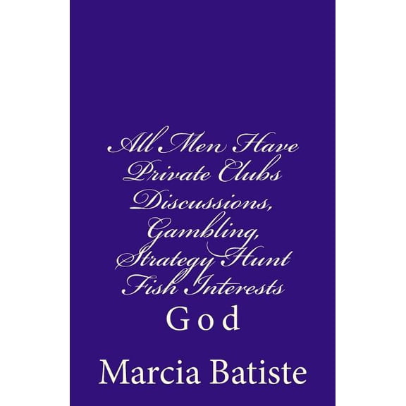 All Men Have Private Clubs Discussions, Gambling, Strategy Hunt Fish Interests: God, (Paperback)