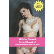 All Men Should Be in Chastity! All women should have the keys!, Paperback