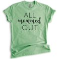 thumbnail image 1 of All Mommed Out Shirt, Unisex Women's Shirt, Mama Shirt, Mother Shirt, Sarcastic Mom Shirt, Tired Mom Shirt, Heather Apple Green, Large, 1 of 6