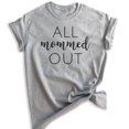 thumbnail image 1 of All Mommed Out Shirt, Unisex Women's Shirt, Mama Shirt, Mother Shirt, Sarcastic Mom Shirt, Tired Mom Shirt, Heather Gray, X-Large, 1 of 6