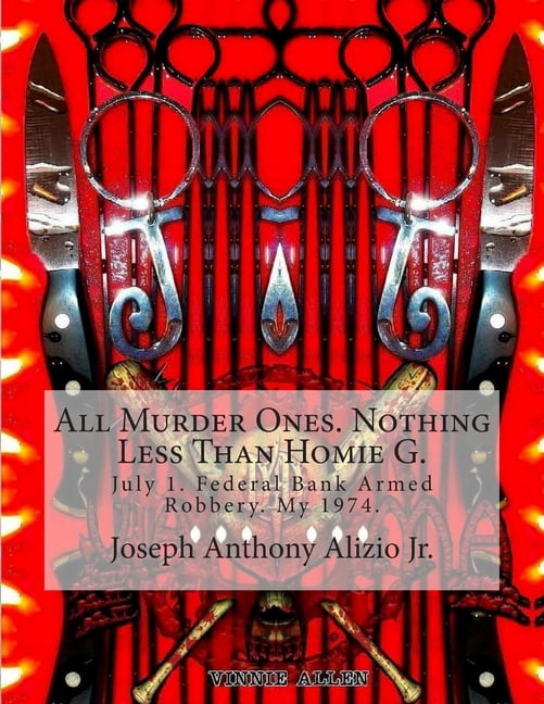Cocaine. 1967.: All Murder Ones. Nothing Less Than Homie G.: July 1. Federal Bank Armed Robbery. My 1974. (Paperback)