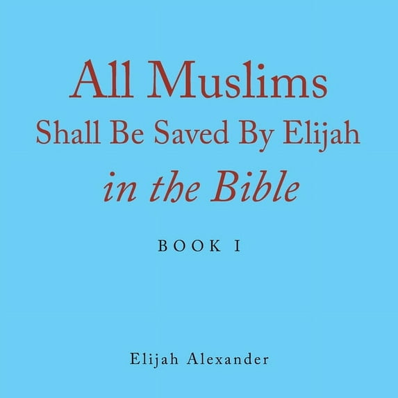 All Muslims Shall Be Saved by Elijah in the Bible