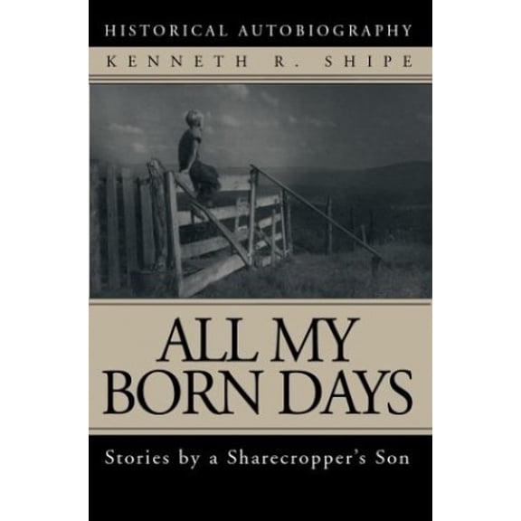Pre-Owned All My Born Days: Stories by a Sharecropper's Son (Paperback) 0595287956 9780595287956