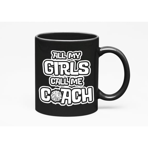 All My Girls Call Me Coach. Cheerleading, Black 11oz Ceramic Mug