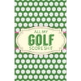 thumbnail image 1 of All My Golf Score Shit: Game Score Sheets Golf Stats Tracker Disc Golf Fairways From Tee To Green (Paperback), 1 of 1