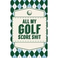 thumbnail image 1 of All My Golf Score Shit, (Paperback), 1 of 1