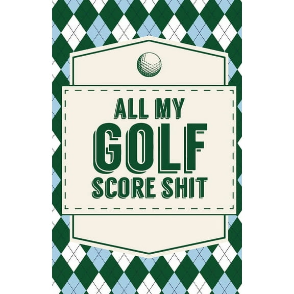 All My Golf Score Shit, (Paperback)