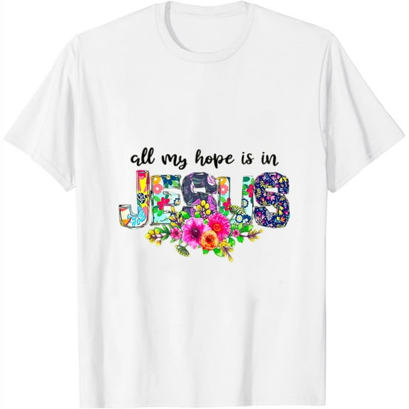 All My- Hope Is In Jesus, Flowers Love Jesus, Christian God Womens T-Shirt White 2XL