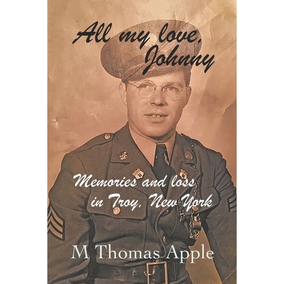 All My Love, Johnny : Memories and loss in Troy, New York (Paperback)