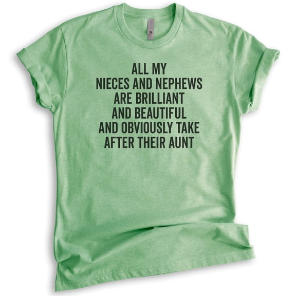 All My Nieces And Nephews Take After Their Aunt Shirt, Unisex Women's Shirt, Auntie Shirt, Best Cool Aunt, Heather Apple Green, X-Large