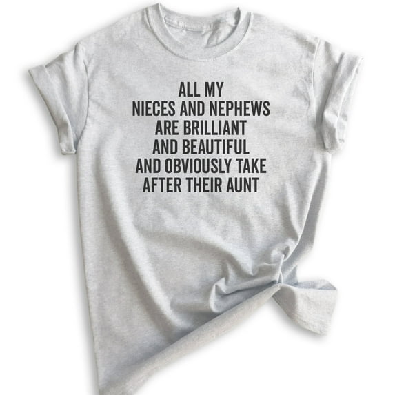 All My Nieces And Nephews Take After Their Aunt Shirt, Unisex Women's Shirt, Auntie Shirt, Best Cool Aunt, Heather Ash, X-Small