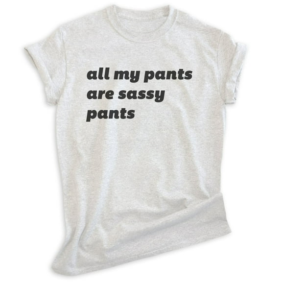 All My Pants Are Sassy Pants Shirt, Unisex Women's Men's Shirt, Sassy Shirt, Silly Shirt, Heather Ash, Medium